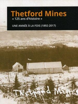 Thetford Mines  « 125 d'histoire » - Une année à la fois (1892-2017)