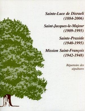 Sainte-Luce de Disraeli (1884-2006) - Saint-Jacques-le-Majeur (1909-1995) - Sainte-Praxède (1940-1995) - Mission Saint-François (1942-1948)