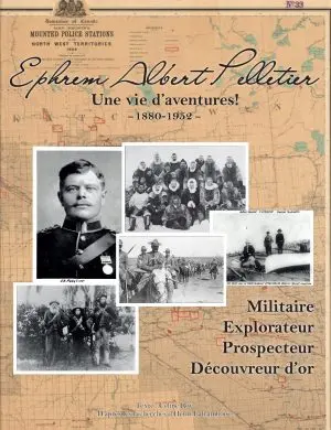 Ephrem Albert Pelletier - Une vie d'aventures ! - 1880-1952-
