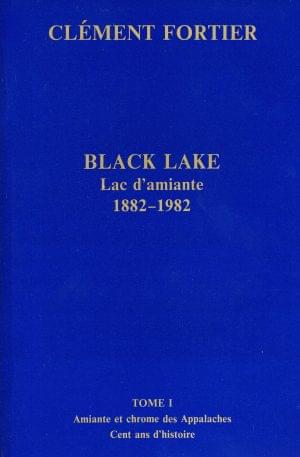 Black Lake: Lac d'amiante 1882-1982 Tome I