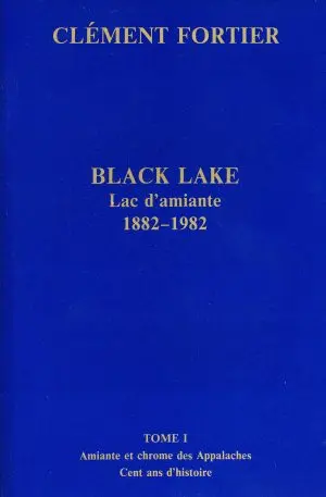 Black Lake: Lac d'amiante 1882-1982 Tome I